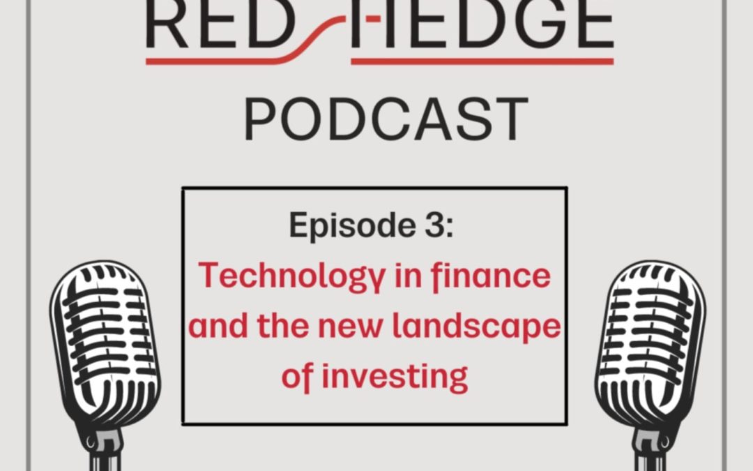 Redhedge Podcast: Technology in finance and the new landscape of investing